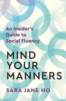 Mind Your Manners: Feel Comfortable and Communicate Effectively in Any Social Situation