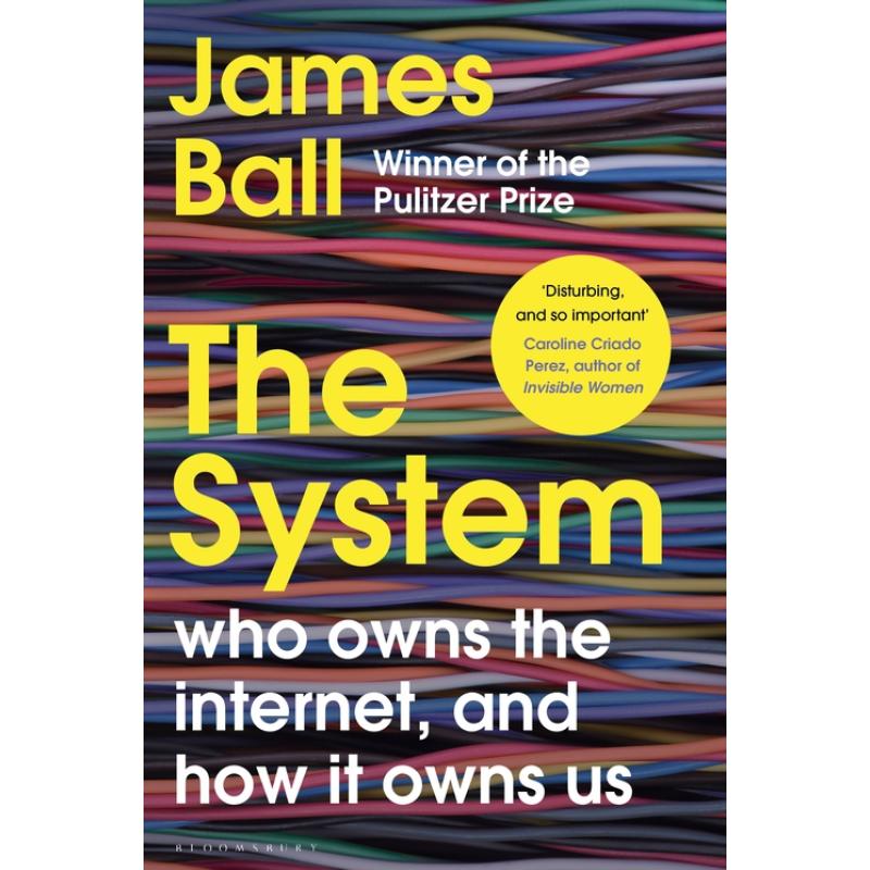 The System: Who Owns the Internet, and How It Owns Us