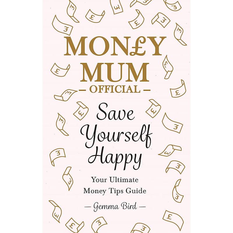 Save Yourself Happy: Easy money-saving tips for families on a budget from Money Mum Official – the SUNDAY TIMES bestseller
