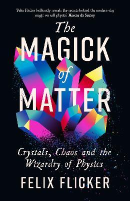 Magick of Matter: Crystals, Chaos and the Wizardry of Physics