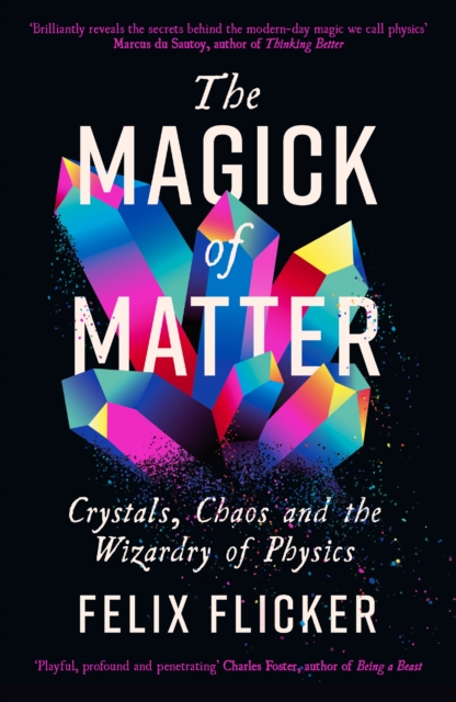 Magick of Matter: Crystals, Chaos and the Wizardry of Physics