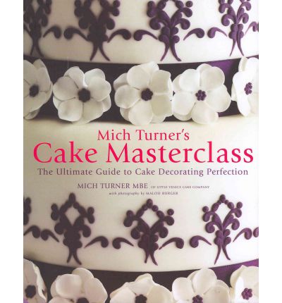 Mich Turner's Cake Masterclass: The Ultimate Guide to Cake Decorating Perfection