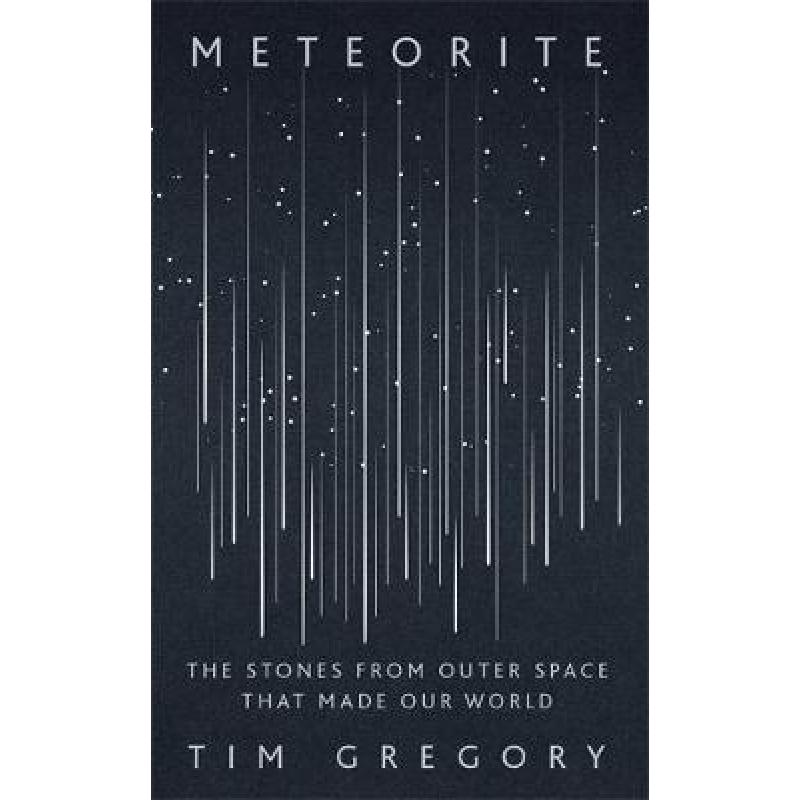 Meteorite : The Stones From Outer Space That Made Our World