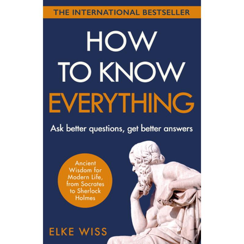 How to Know Everything : Ask better questions, get better answers