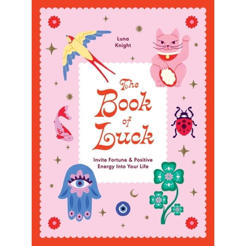 Book of Luck: Invite Fortune and Positive Energy Into Your Life