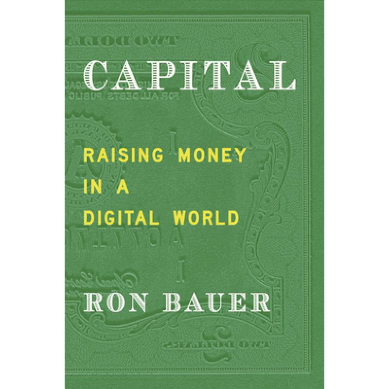 Capital: Raising Money in a Digital World
