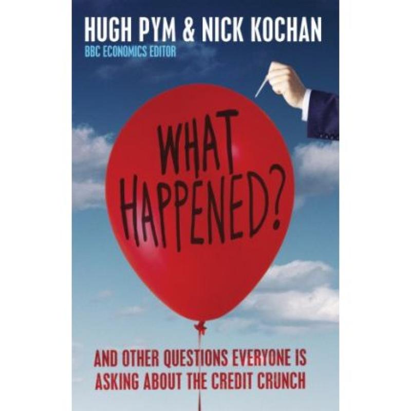 What Happened?: and Other Questions Everyone is Asking About the Credit Crunch