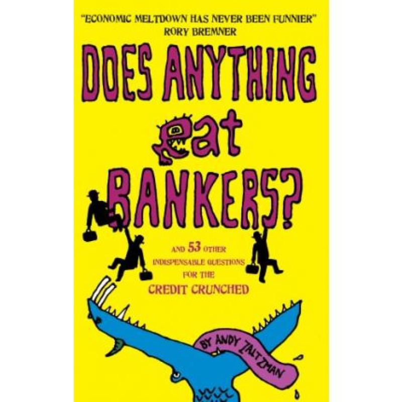 Does Anything Eat Bankers? and 99 Other Questions to Cheer Up the Credit Crunched: and 53 Other Indispensable Questions for the Credit Crunched