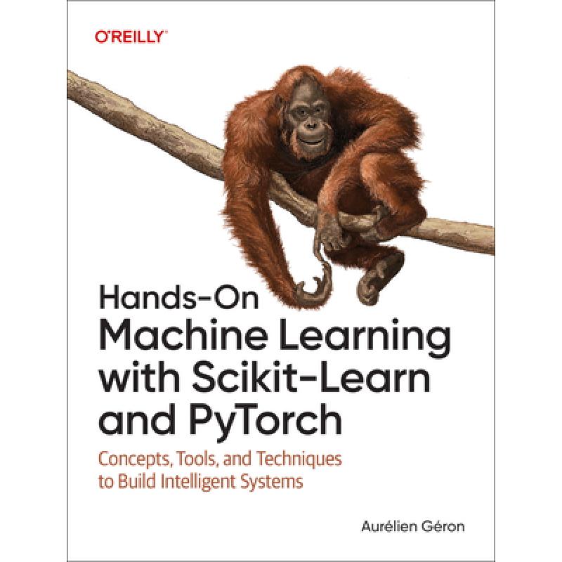 Hands-On Machine Learning with Scikit-Learn and Pytorch: Concepts, Tools, and Techniques to Build Intelligent Systems