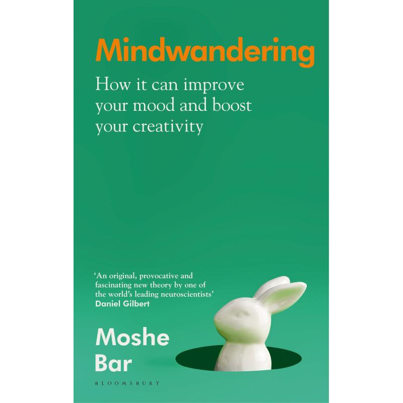 Mindwandering: How Your Constant Mental Drift Can Improve Your Mood and Boost Your Creativity