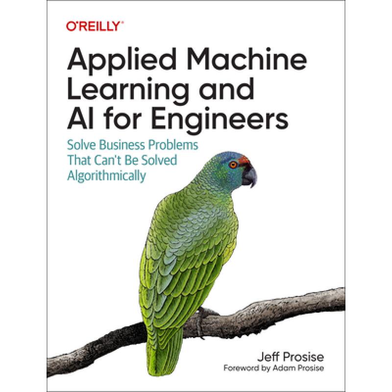 Applied Machine Learning and AI for Engineers: Solve Business Problems That Can't Be Solved Algorithmically