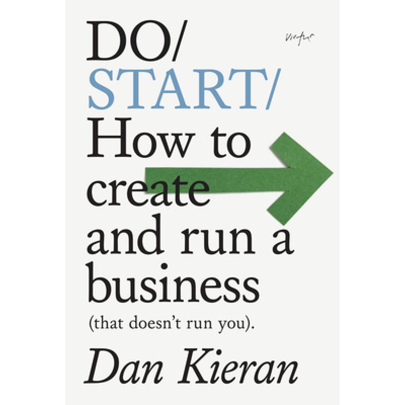 Do Start: How to create and run a business (that doesn't run you).