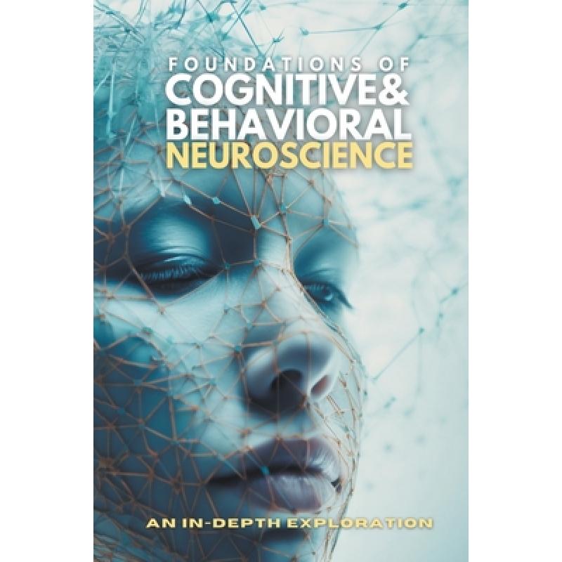 FOUNDATIONS OF COGNITIVE AND BEHAVIORAL NEUROSCIENCE