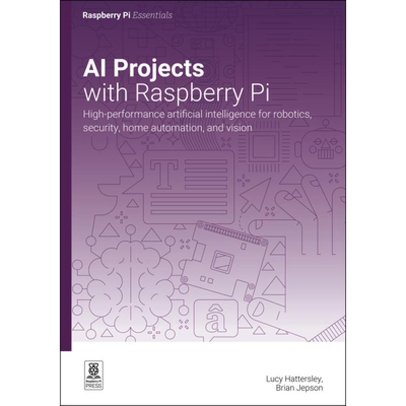 AI Projects with Raspberry Pi: High-Performance Artificial Intelligence for Robotics, Security, Home Automation, and Vision