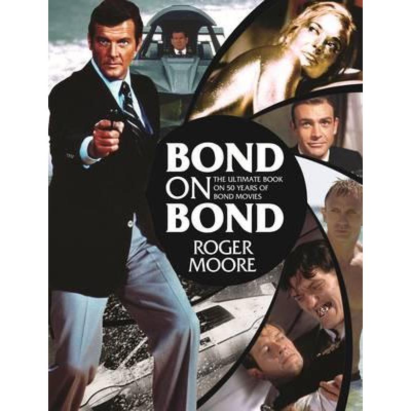 Bond on Bond: The Ultimate Book on Over 50 Years of 007