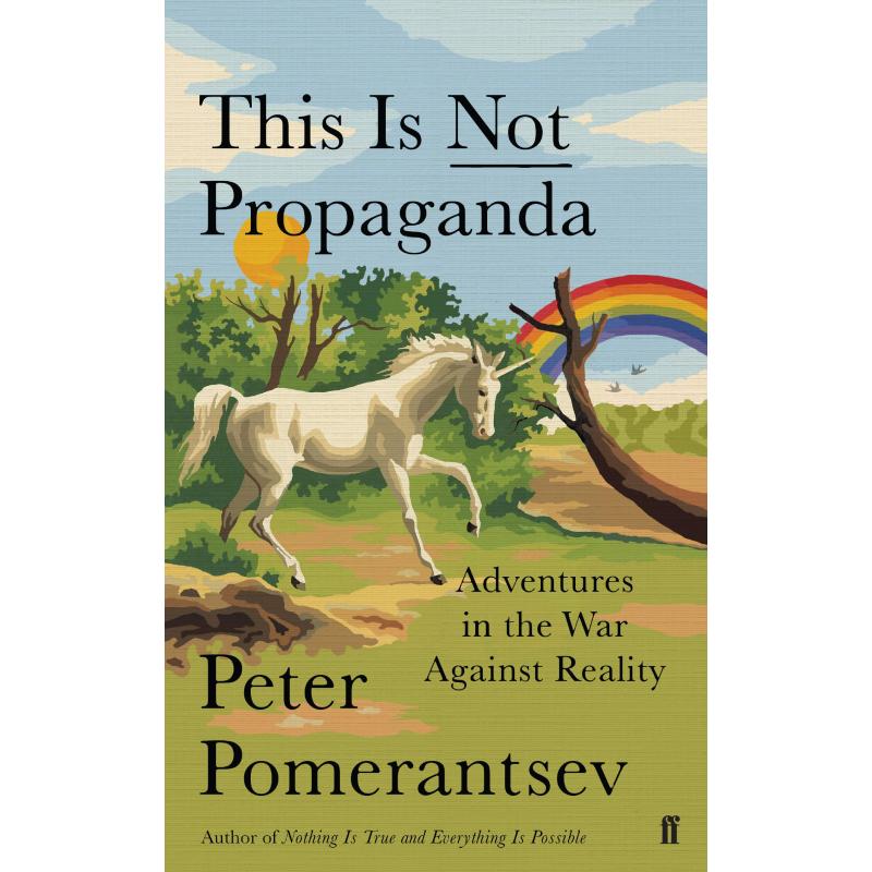 This Is Not Propaganda: Adventures in the War Against Reality