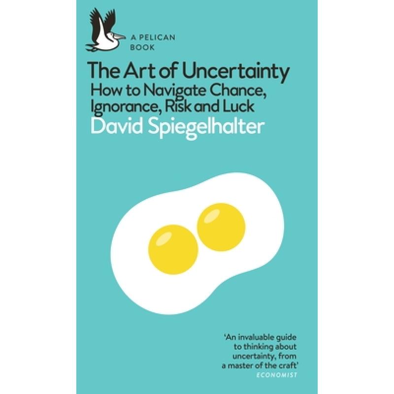 The Art of Uncertainty : How to Navigate Chance, Ignorance, Risk and Luck
