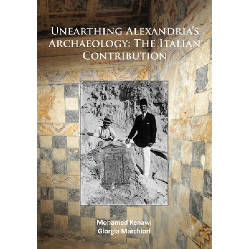 Unearthing Alexandria's Archaeology: The Italian Contribution