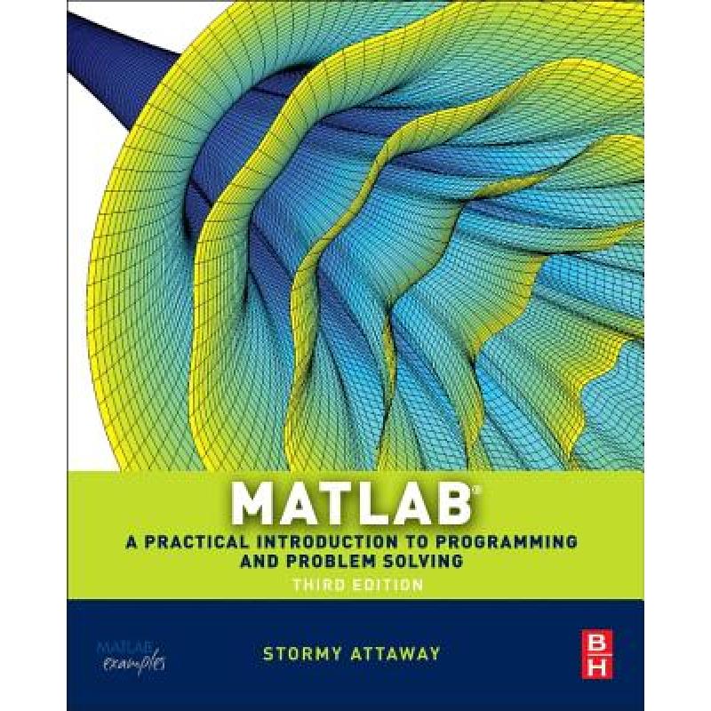 Matlab: A Practical Introduction to Programming and Problem Solving ...