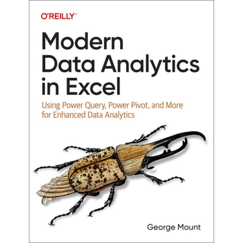 Modern Data Analytics in Excel: Using Power Query, Power Pivot, and More for Enhanced Data Analytics