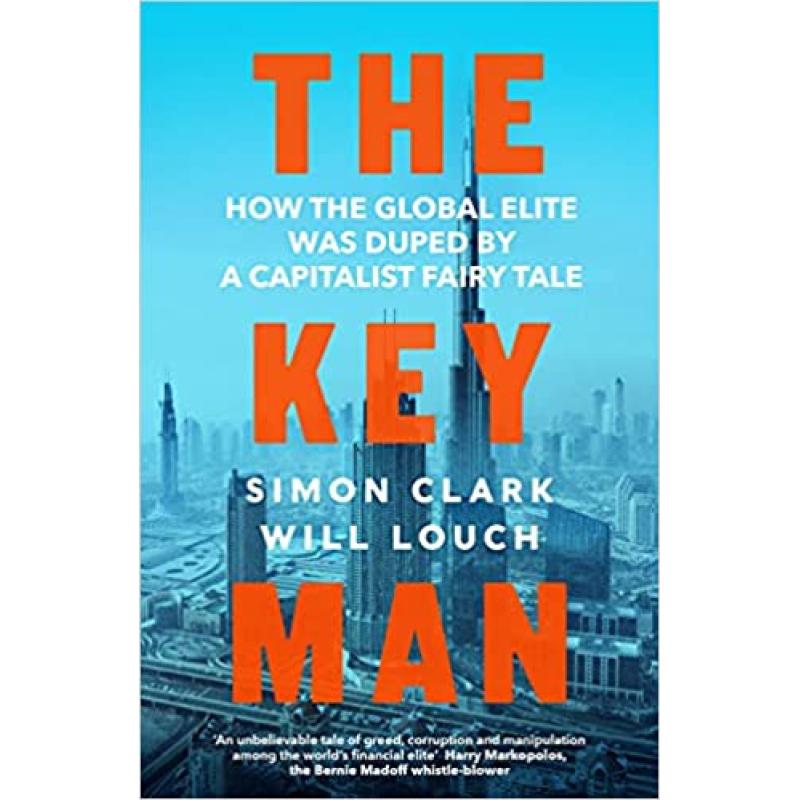 The Key Man : How the Global Elite Was Duped by a Capitalist Fairy Tale