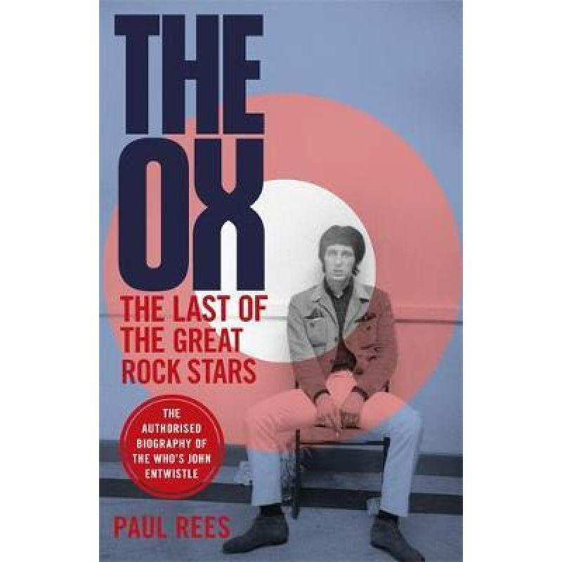 Ox: The Last of the Great Rock Stars: The Authorised Biography of The Who's John Entwistle