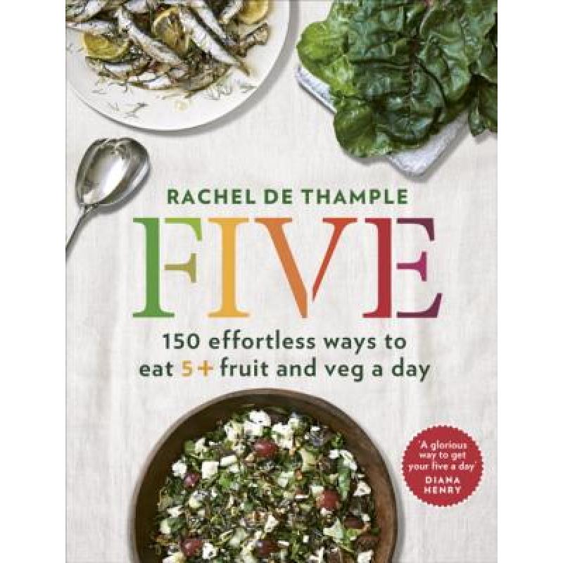 Five: 150 Effortless Ways to Eat 5+ Fruit and Veg a Day