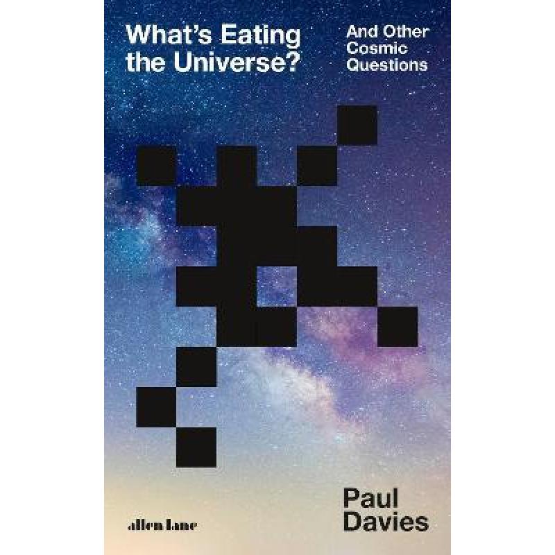 What's Eating the Universe? : And Other Cosmic Questions