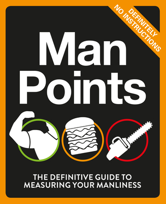Man Points : The Definitive Guide to Measuring Your Manliness