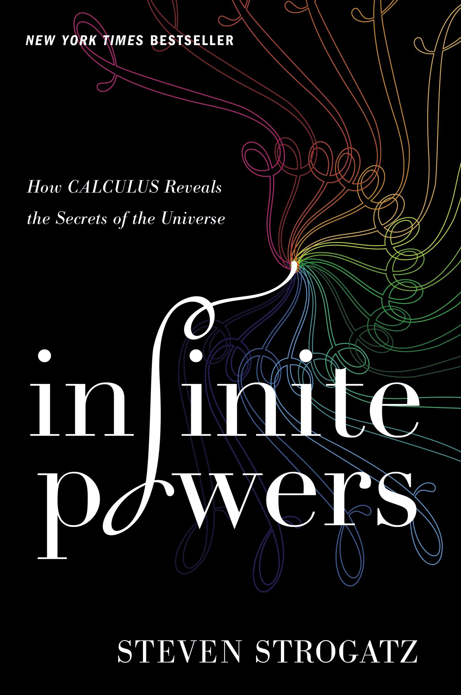 Infinite Powers: How Calculus Reveals the Secrets of the Universe